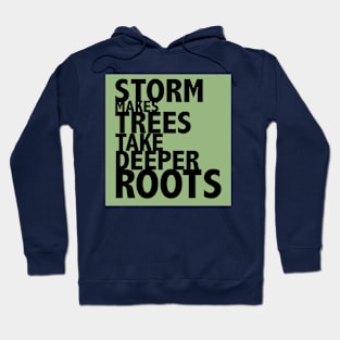 Storm Makes Trees Take Deeper Roots Hoodie